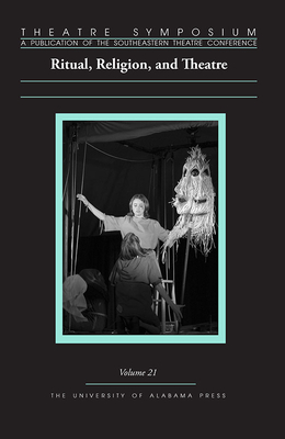 Theatre Symposium, Vol. 21: Ritual, Religion, and Theatre Volume 21 - Wallace, Edward Bert (Contributions by), and Ambrose, Cohen (Contributions by), and Callaghan, David (Contributions by)