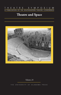 Theatre Symposium, Vol. 24: Theatre and Space Volume 24 - Becker, Becky K (Editor), and Banerji, Arnab (Contributions by), and Bowler, Lisa Marie (Contributions by)