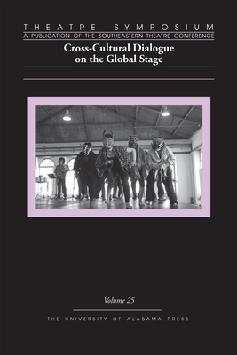 Theatre Symposium, Vol. 25: Cross-Cultural Dialogue on the Global Stage Volume 25 - Becker, Becky K (Introduction by), and Berman, Karen (Contributions by), and Bringardner, Chase (Contributions by)