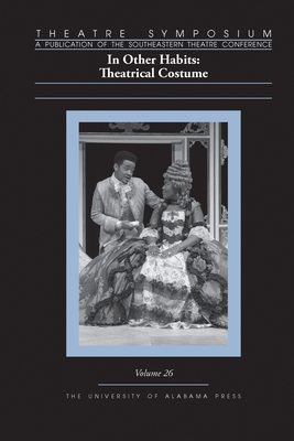 Theatre Symposium, Vol. 26: In Other Habits: Theatrical Costume - McCarroll, Sarah (Contributions by), and Amidei, Aly Renee (Contributions by), and Carr, Gregory S (Contributions by)