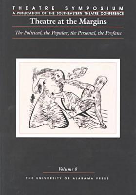 Theatre Symposium, Vol. 8: Theatre at the Margins: The Political, the Popular, the Personal, the Profane Volume 8 - Frick, John W (Editor), and Brockett, Oscar G (Contributions by), and Longman, Stanley Vincent (Contributions by)