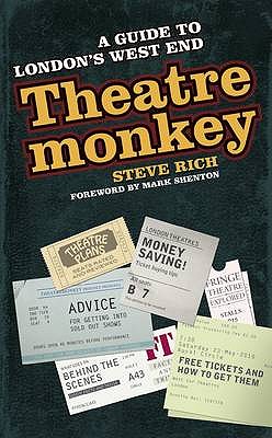 Theatremonkey: A guide to London's West End - Rich, Steve, and Shenton, Mark (Foreword by)