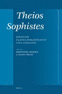 Theios Sophists: Essays on Flavius Philostratus' Vita Apollonii