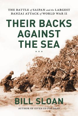 Their Backs Against the Sea: The Battle of Saipan and the Largest Banzai Attack of World War II - Sloan