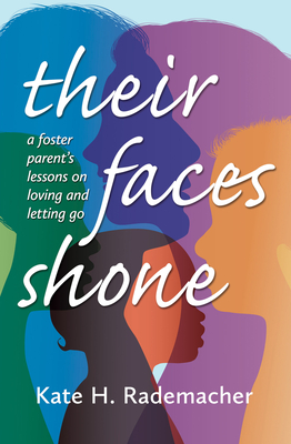 Their Faces Shone: A foster parent's lessons on loving and letting go - Rademacher, Kate H