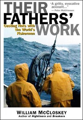 Their Fathers' Work: Casting Nets with the World's Fishermen - McCloskey, William B