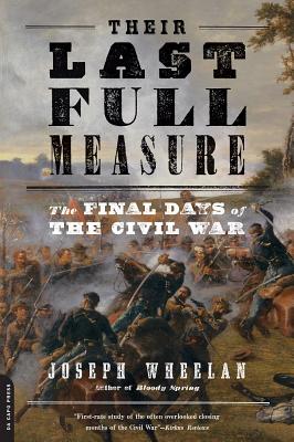 Their Last Full Measure: The Final Days of the Civil War - Wheelan, Joseph