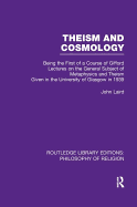 Theism and Cosmology: Being the First Series of a Course of Gifford Lectures on the General Subject of Metaphysics and Theism given in the University of Glasgow in 1939