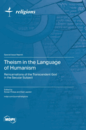 Theism in the Language of Humanism: Reincarnations of the Transcendent God in the Secular Subject