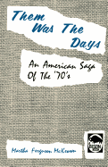 Them was the days; an American saga of the '70's.