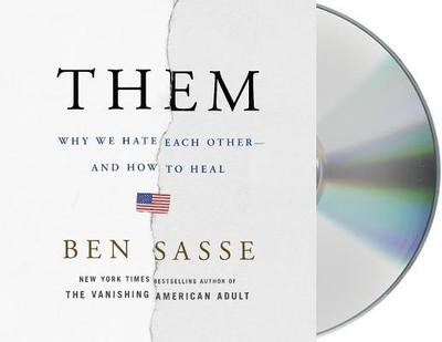 Them: Why We Hate Each Other--And How to Heal - Sasse, Ben (Read by)