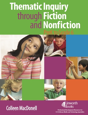 Thematic Inquiry through Fiction and Non-Fiction - PreK to Grade 6 - Macdonell, Colleen