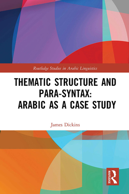 Thematic Structure and Para-Syntax: Arabic as a Case Study - Dickins, James
