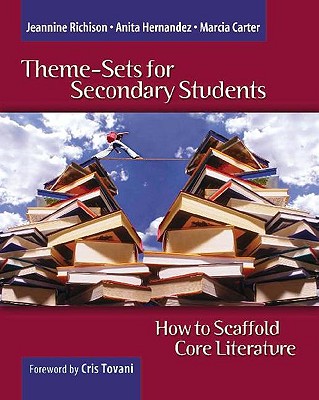 Theme-Sets for Secondary Students: How to Scaffold Core Literature - Richison, Jeannine, and Hernandez, Anita