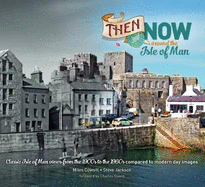 Then and Now Around the Isle of Man: Classic Isle of Man views from the 1900s to the 1960s compared to modern day images.