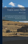 Then and now; or, Thirty-six Years in the Rockies. Personal Reminiscences of Some of the First Pioneers of the State of Montana. Indians and Indian Wars. The Past and Present of the Rocky Mountain Country. 1864-1900