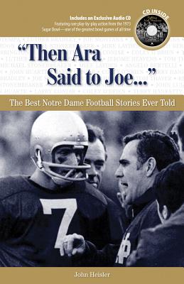 "then Ara Said to Joe. . .": The Best Notre Dame Football Stories Ever Told - Heisler, John