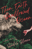 Then, Earth Swallowed Ocean: A Dark Werewolf Romance