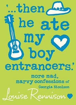 `... then he ate my boy entrancers.' - Rennison, Louise