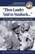 Then Landry Said to Staubach: The Best Dallas Cowboys Stories Ever Told