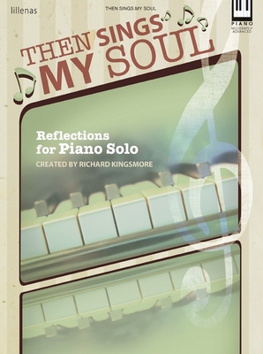 Then Sings My Soul: Reflections for Piano Solo - Kingsmore, Richard (Composer)