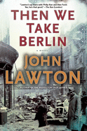 Then We Take Berlin: A Joel Wilderness Novel