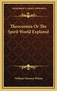 Theocosmia or the Spirit World Explored