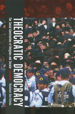 Theocratic Democracy: The Social Construction of Religious and Secular Extremism - Ben-Yehuda, Nachman