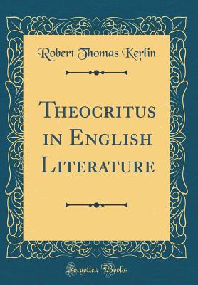 Theocritus in English Literature (Classic Reprint) - Kerlin, Robert Thomas