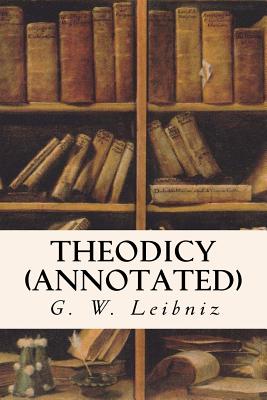 Theodicy (Annotated) - Leibniz, G W