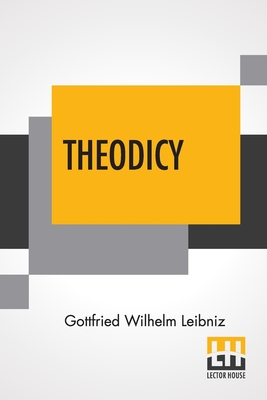 Theodicy: Essays On The Goodness Of God The Freedom Of Man And The Origin Of Evil; Edited & An Introduction By Austin Farrer; Translated By E.M. Huggard From C.J. Gerhardt'S Edition Of The Collected Philosophical Works, 1875-90 - Leibniz, Gottfried Wilhelm, and Huggard, E M (Translated by), and Farrer, Austin (Editor)
