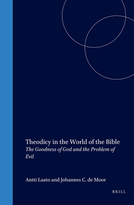 Theodicy in the World of the Bible: The Goodness of God and the Problem of Evil - Laato, Antii (Editor), and de Moor, Johannes (Editor)