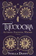 Theodora: Actress, Empress, Whore