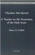 Theodore Abu Qurrah. A Treatise on the Veneration of the Holy Icons - Griffith, Sidney H.