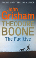 Theodore Boone: The Fugitive: Theodore Boone 5