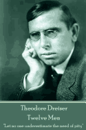 Theodore Dreiser - Twelve Men: "Let No One Underestimate the Need of Pity"