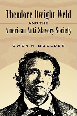 Theodore Dwight Weld and the American Anti-Slavery Society - Muelder, Owen W