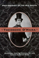 Theodore O'Hara: Poet Soldier of Old South