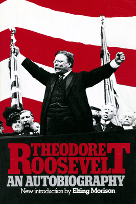 Theodore Roosevelt: An Autobiography - Roosevelt, Theodore