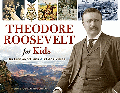Theodore Roosevelt for Kids: His Life and Times, 21 Activities Volume 33