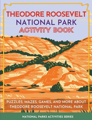 Theodore Roosevelt National Park Activity Book: Puzzles, Mazes, Games, and More About Theodore Roosevelt National Park - Little Bison Press