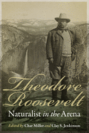 Theodore Roosevelt: Naturalist in the Arena