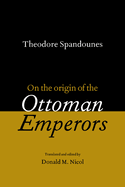 Theodore Spandounes: On the Origins of the Ottoman Emperors