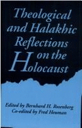 Theological and halakhic reflections on the Holocaust - Rosenberg, Bernhard H., and Heuman, Fred S.