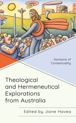 Theological and Hermeneutical Explorations from Australia: Horizons of Contextuality - Havea, Jione (Contributions by), and Brett, Mark G (Contributions by)