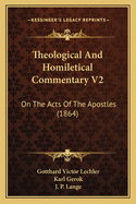 Theological and Homiletical Commentary V2: On the Acts of the Apostles (1864)