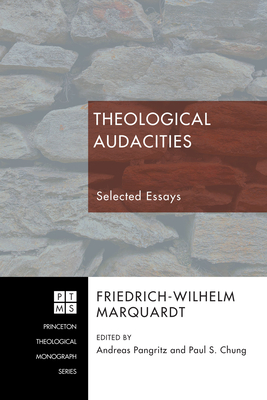 Theological Audacities: Selected Essays - Marquardt, Friedrich-Wilhelm, and Pangritz, Andreas (Editor), and Chung, Paul S (Editor)