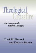 Theological Crossfire: An Evangelical/Liberal Dialogue