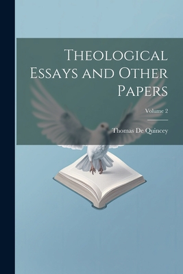 Theological Essays and Other Papers; Volume 2 - de Quincey, Thomas