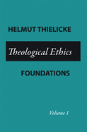 Theological Ethics: Volume 1